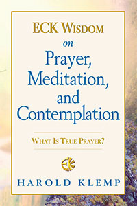 ECK Wisdom on Prayer, Meditation, and Contemplation